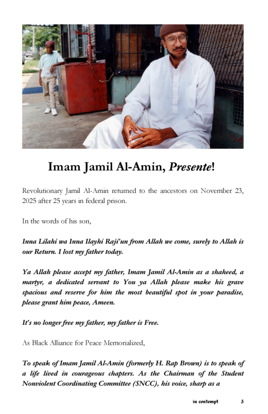 Imam Jamil Al-Amin, Presente!  Revolurionary Jamil Al-Amin rerumed o the ancestors on November 23, 2025 after  vears in federal prison. In the words of his son,  Inna Lilahi wa Inna Uayhi Raji’un from Allah we come, surely to Allah is our Return. 1 lost my father today.  Ya Allah please accept my father, Imam Jamil Al-Amin as a shaheed, a martyr, a dedicated servant to You ya Allah please make his grave spacious and reserve for him the most beautiful spot in your paradise, please grant him peace, Ameen.  15 no longer free my father, my father is Free.  As Black Alliance for Peace Memorialized,  To speak of Imam Jamil Al-Amin (formerly H. Rap Brown) is to speak of a life lived in courageous chapters. As the Chairman of the Student Nonviolent Coordinating Committee (SNCC), his voice, sharp as a  ncontempt s 